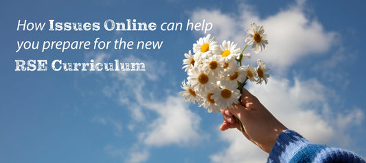 Prepare for the new RSE Curriculum with Issues Online